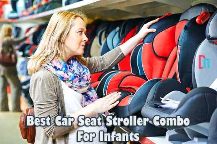Best car seat stroller combo for infants Best car seat stroller combo for infants