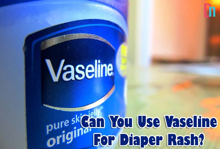 Can You Use Vaseline For Diaper Rash Diaper News